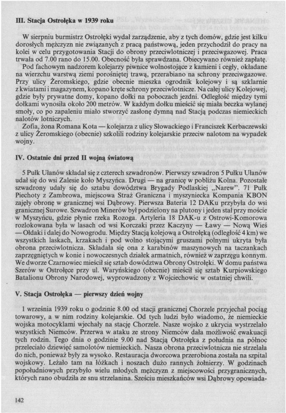 Pod fachowym nadzorem kolejarzy piwnice wolnostojące z kamieni i cegły, okładane na wierzchu warstwą ziemi porośniętej trawą, przerabiano na schrony przeciwgazowe.