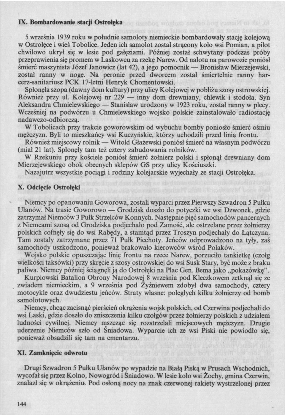 Od nalotu na parowozie poniósł śmierć maszynista Józef Janowicz (lat 42), a jego pomocnik Bronisław Mierzejewski, został ranny w nogę.