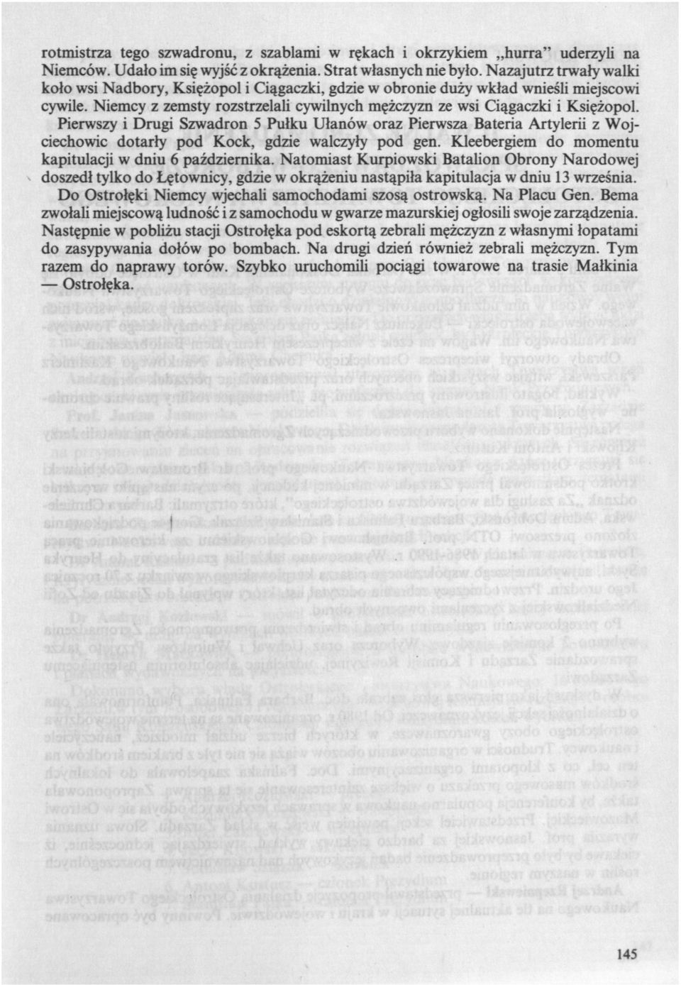 Pierwszy i Drugi Szwadron 5 Pułku Ułanów oraz Pierwsza Bateria Artylerii z Wojciechowic dotarły pod Kock, gdzie walczyły pod gen. Kleebergiem do momentu kapitulacji w dniu 6 października.