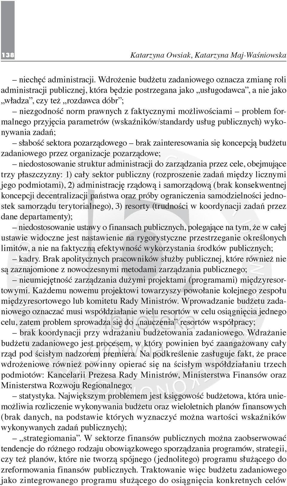 faktycznymi możliwościami problem formalnego przyjęcia parametrów (wskaźników/standardy usług publicznych) wykonywania zadań; słabość sektora pozarządowego brak zainteresowania się koncepcją budżetu