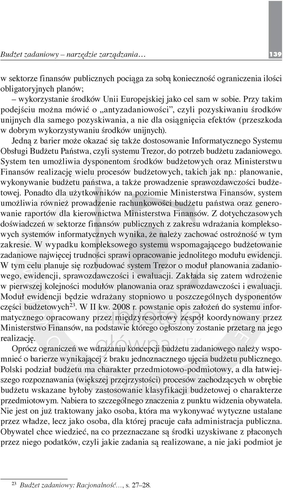 Przy takim podejściu można mówić o antyzadaniowości, czyli pozyskiwaniu środków unijnych dla samego pozyskiwania, a nie dla osiągnięcia efektów (przeszkoda w dobrym wykorzystywaniu środków unijnych).