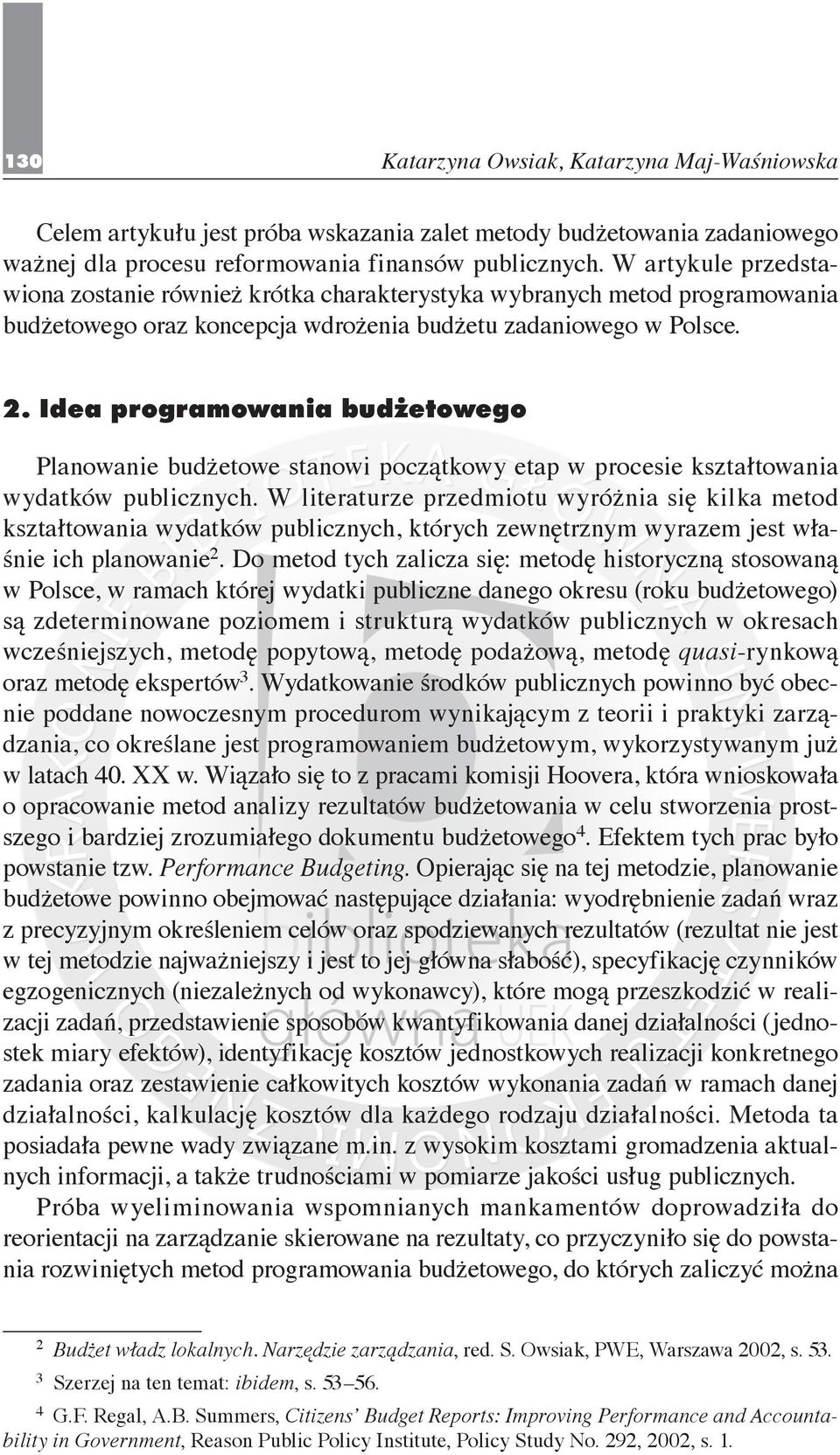 Idea programowania budżetowego Planowanie budżetowe stanowi początkowy etap w procesie kształtowania wydatków publicznych.