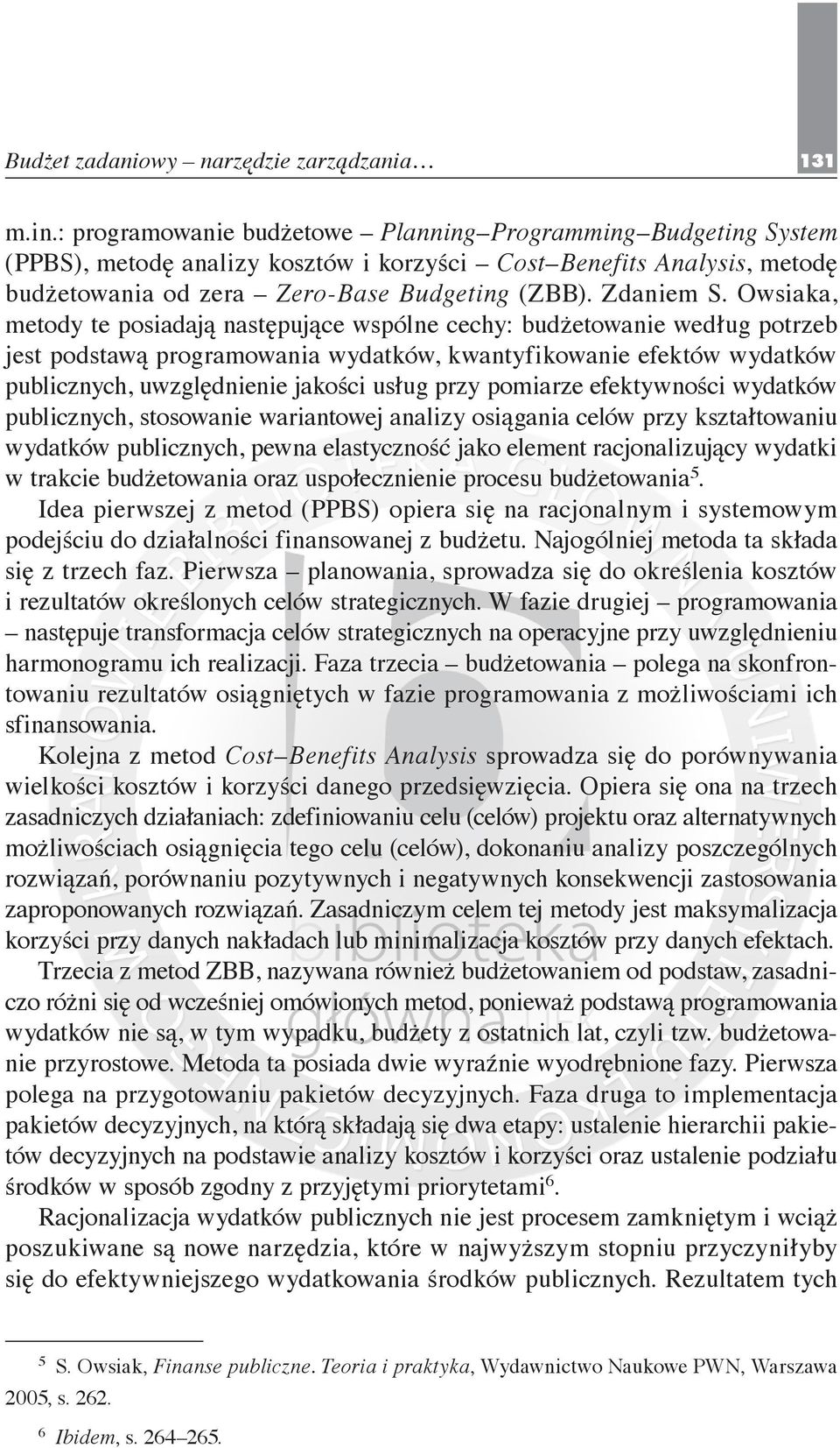 Owsiaka, metody te posiadają następujące wspólne cechy: budżetowanie według potrzeb jest podstawą programowania wydatków, kwantyfikowanie efektów wydatków publicznych, uwzględnienie jakości usług