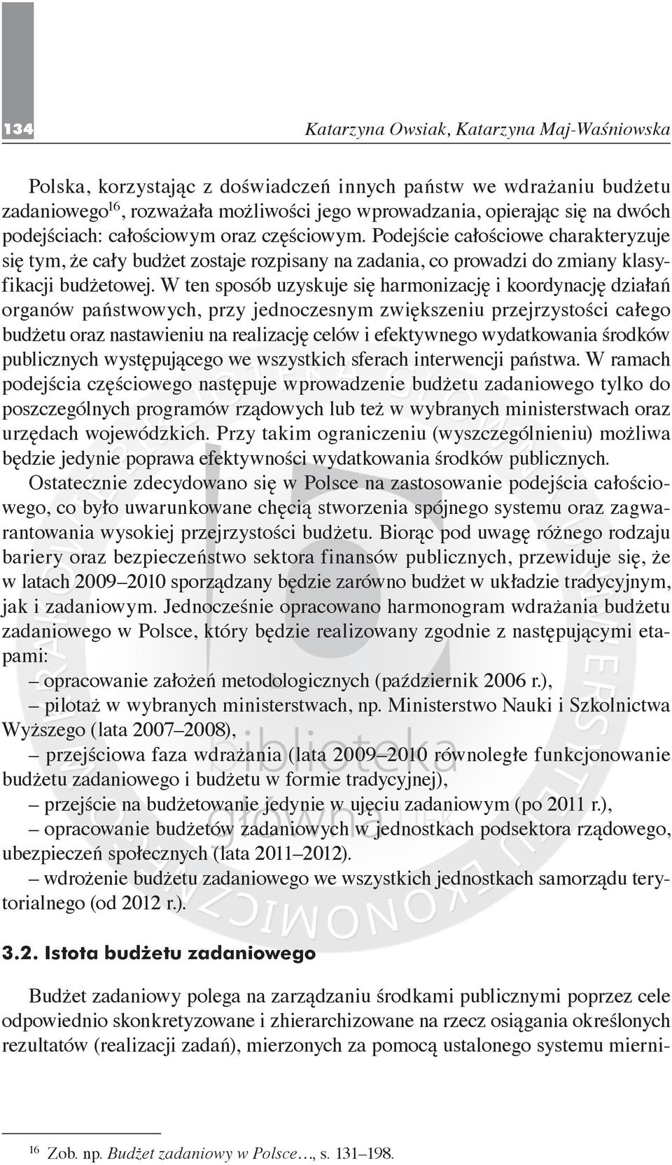 W ten sposób uzyskuje się harmonizację i koordynację działań organów państwowych, przy jednoczesnym zwiększeniu przejrzystości całego budżetu oraz nastawieniu na realizację celów i efektywnego