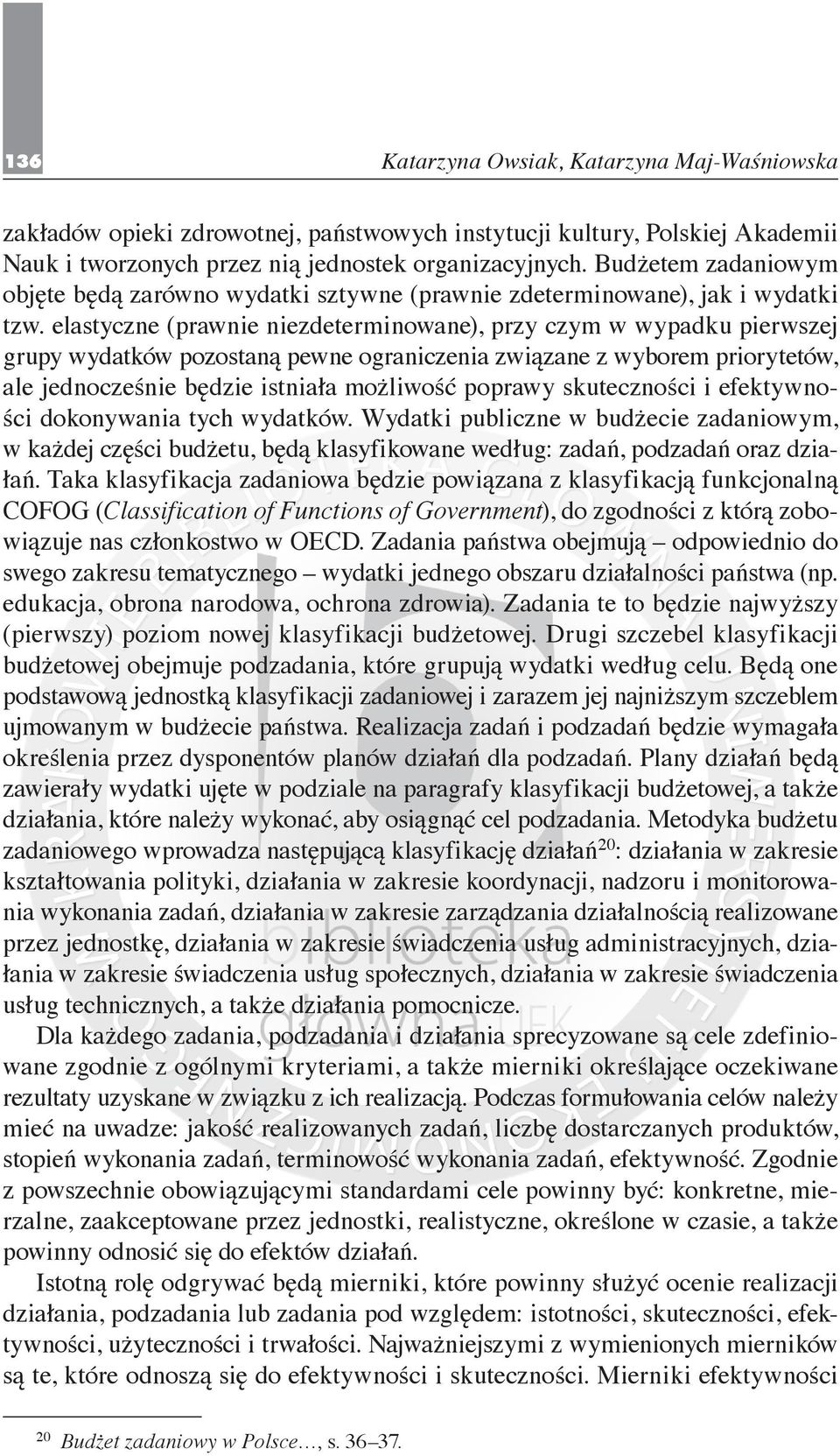 elastyczne (prawnie niezdeterminowane), przy czym w wypadku pierwszej grupy wydatków pozostaną pewne ograniczenia związane z wyborem priorytetów, ale jednocześnie będzie istniała możliwość poprawy