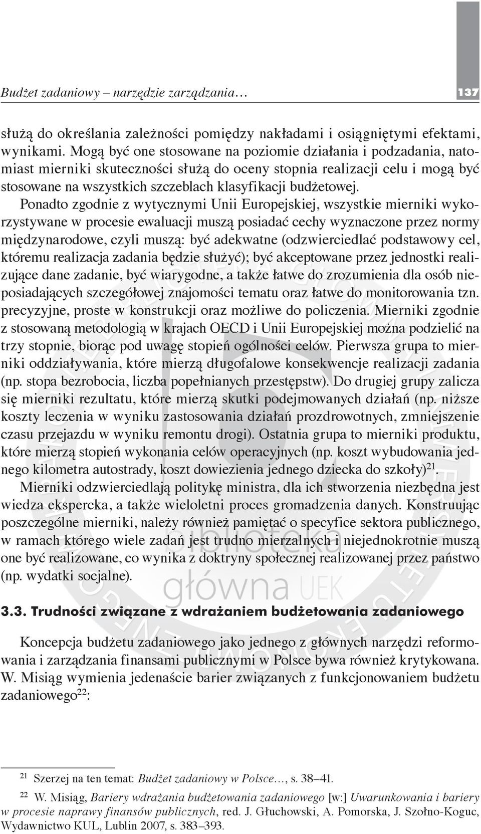 Ponadto zgodnie z wytycznymi Unii Europejskiej, wszystkie mierniki wykorzystywane w procesie ewaluacji muszą posiadać cechy wyznaczone przez normy międzynarodowe, czyli muszą: być adekwatne