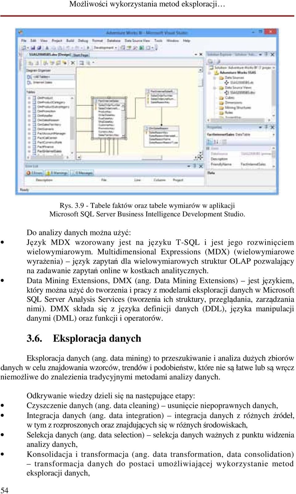 Multidimensional Expressions (MDX) (wielowymiarowe wyrażenia) język zapytań dla wielowymiarowych struktur OLAP pozwalający na zadawanie zapytań online w kostkach analitycznych.