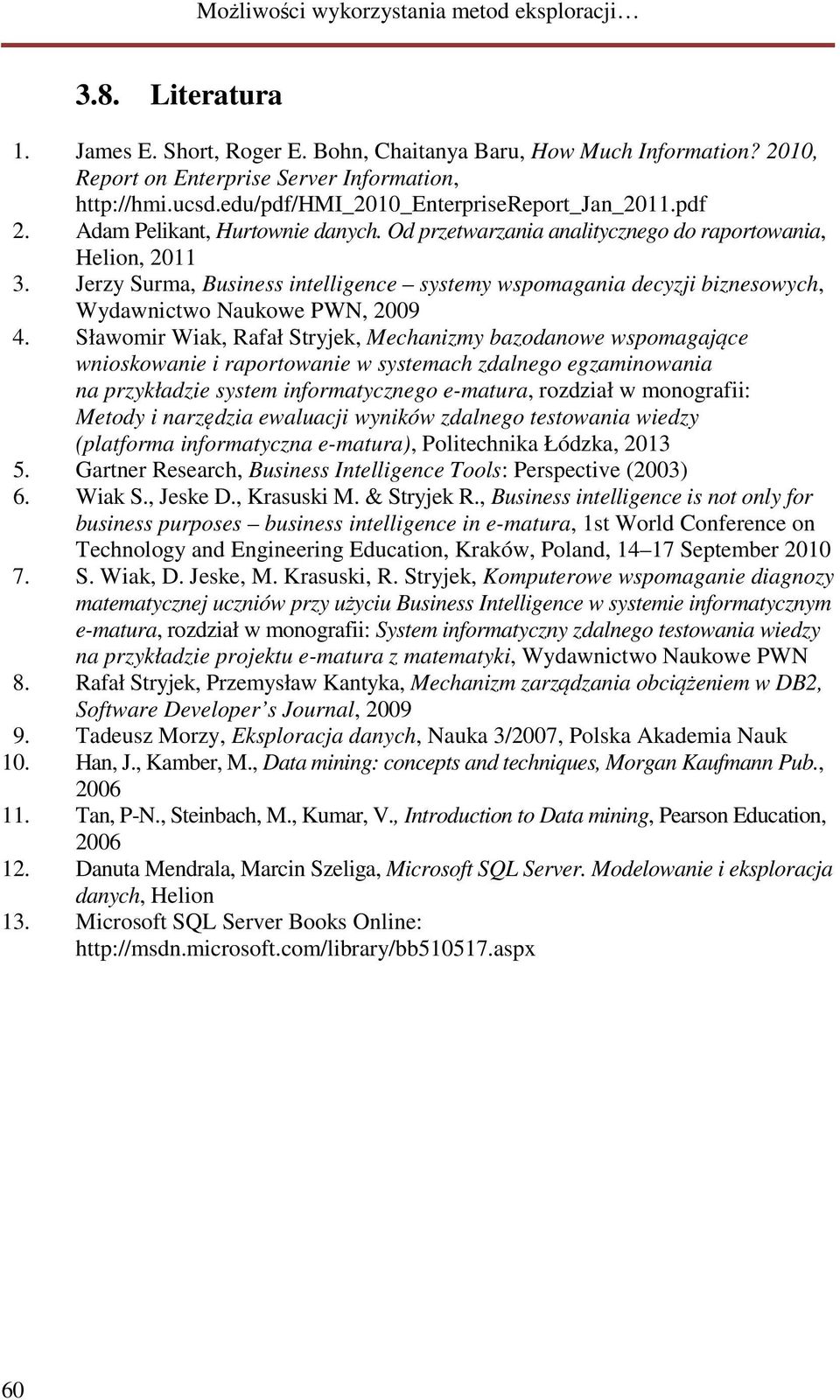 Jerzy Surma, Business intelligence systemy wspomagania decyzji biznesowych, Wydawnictwo Naukowe PWN, 2009 4.