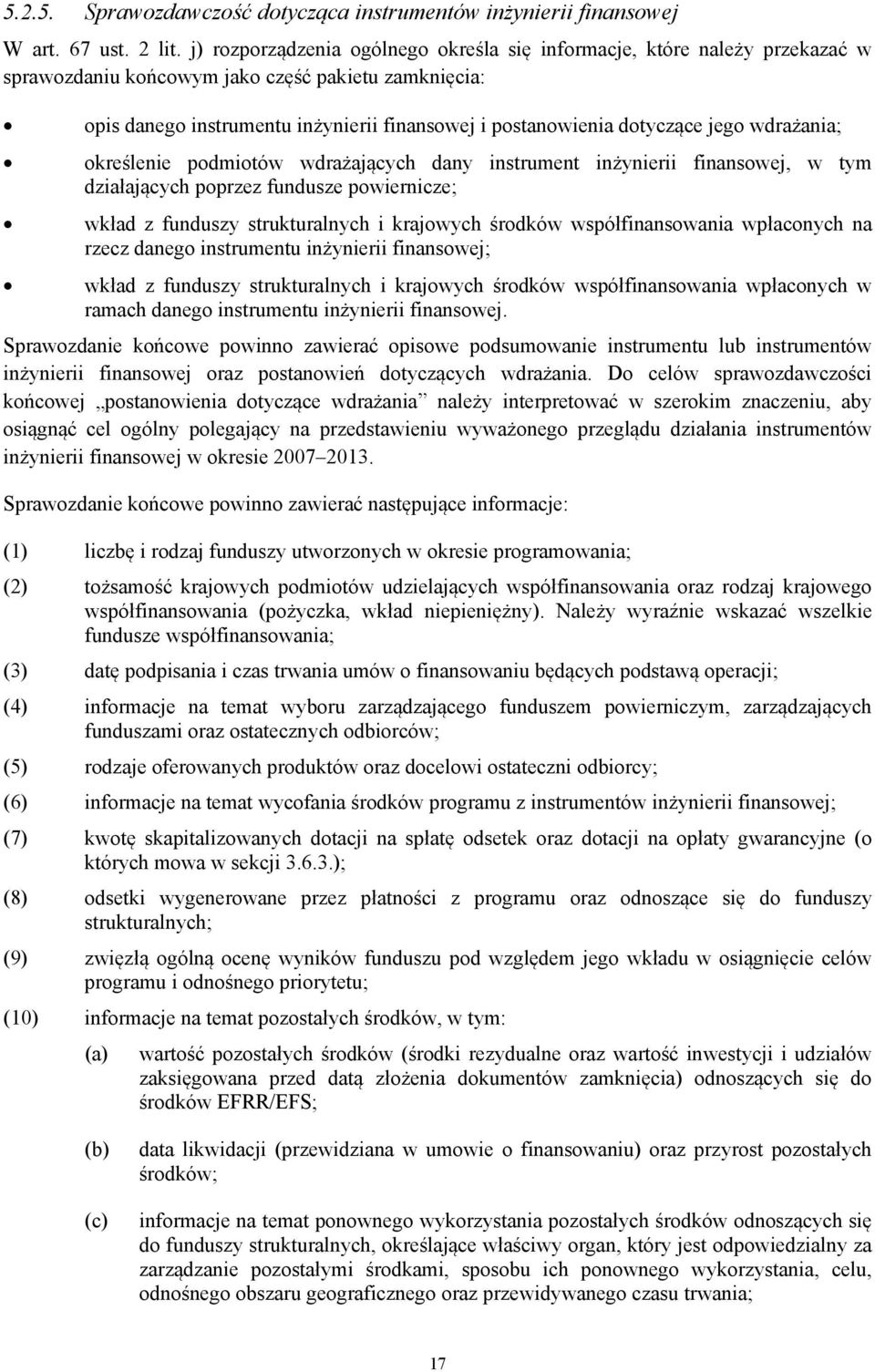 dotyczące jego wdrażania; określenie podmiotów wdrażających dany instrument inżynierii finansowej, w tym działających poprzez fundusze powiernicze; wkład z funduszy strukturalnych i krajowych środków