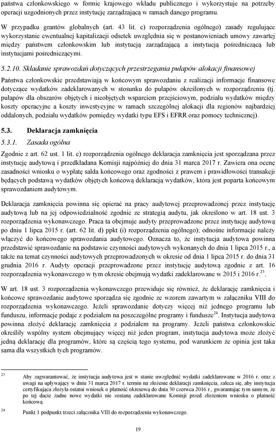 c) rozporządzenia ogólnego) zasady regulujące wykorzystanie ewentualnej kapitalizacji odsetek uwzględnia się w postanowieniach umowy zawartej między państwem członkowskim lub instytucją zarządzającą