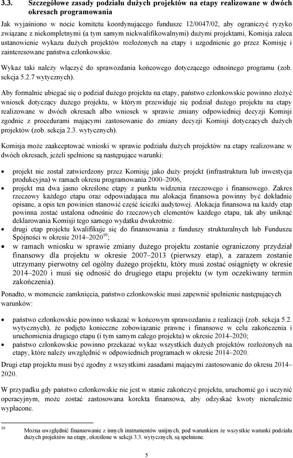 państwa członkowskie. Wykaz taki należy włączyć do sprawozdania końcowego dotyczącego odnośnego programu (zob. sekcja 5.2.7 wytycznych).