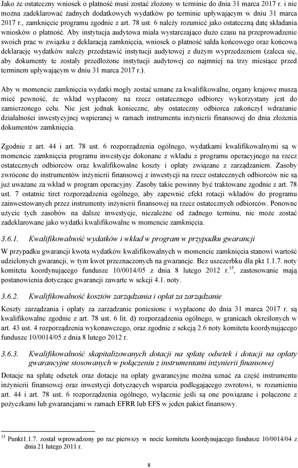 Aby instytucja audytowa miała wystarczająco dużo czasu na przeprowadzenie swoich prac w związku z deklaracją zamknięcia, wniosek o płatność salda końcowego oraz końcową deklarację wydatków należy