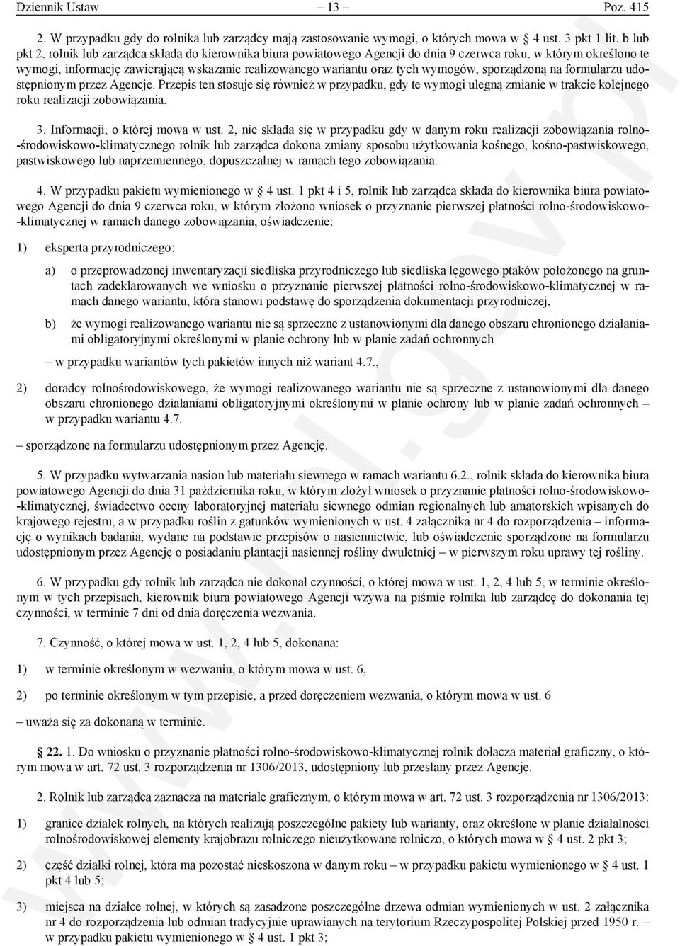 wymogów, sporządzoną na formularzu udostępnionym przez Agencję. Przepis ten stosuje się również w przypadku, gdy te wymogi ulegną zmianie w trakcie kolejnego roku realizacji zobowiązania. 3.