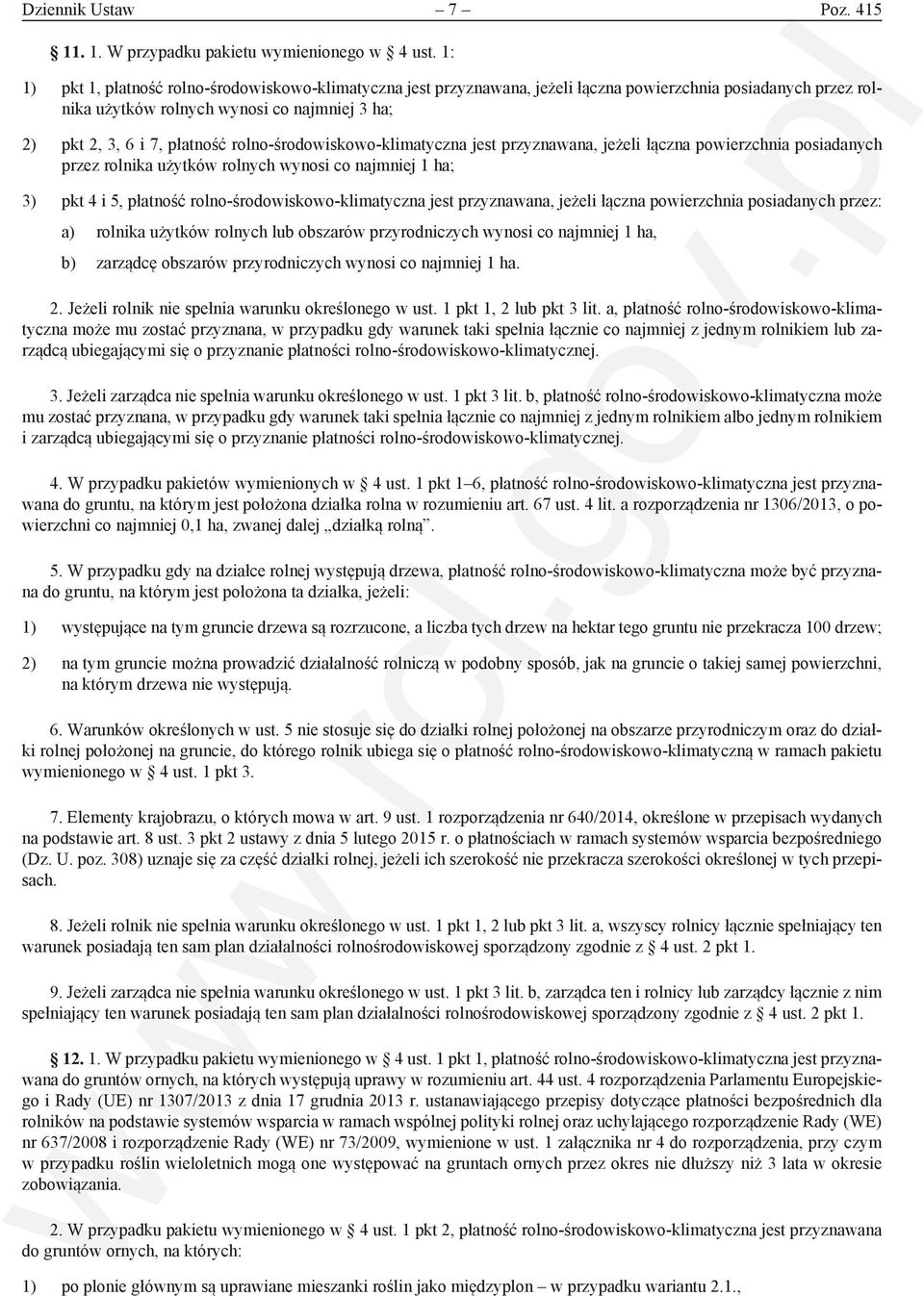 rolno-środowiskowo-klimatyczna jest przyznawana, jeżeli łączna powierzchnia posiadanych przez rolnika użytków rolnych wynosi co najmniej 1 ha; 3) pkt 4 i 5, płatność rolno-środowiskowo-klimatyczna