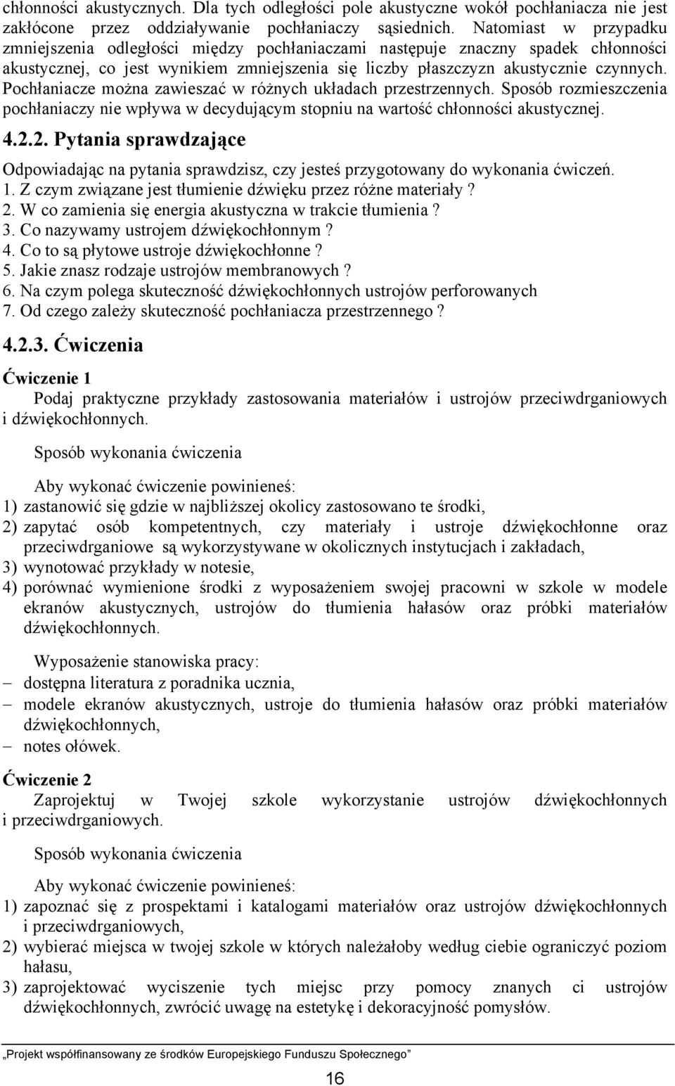 Pochłaniacze można zawieszać w różnych układach przestrzennych. Sposób rozmieszczenia pochłaniaczy nie wpływa w decydującym stopniu na wartość chłonności akustycznej. 4.2.