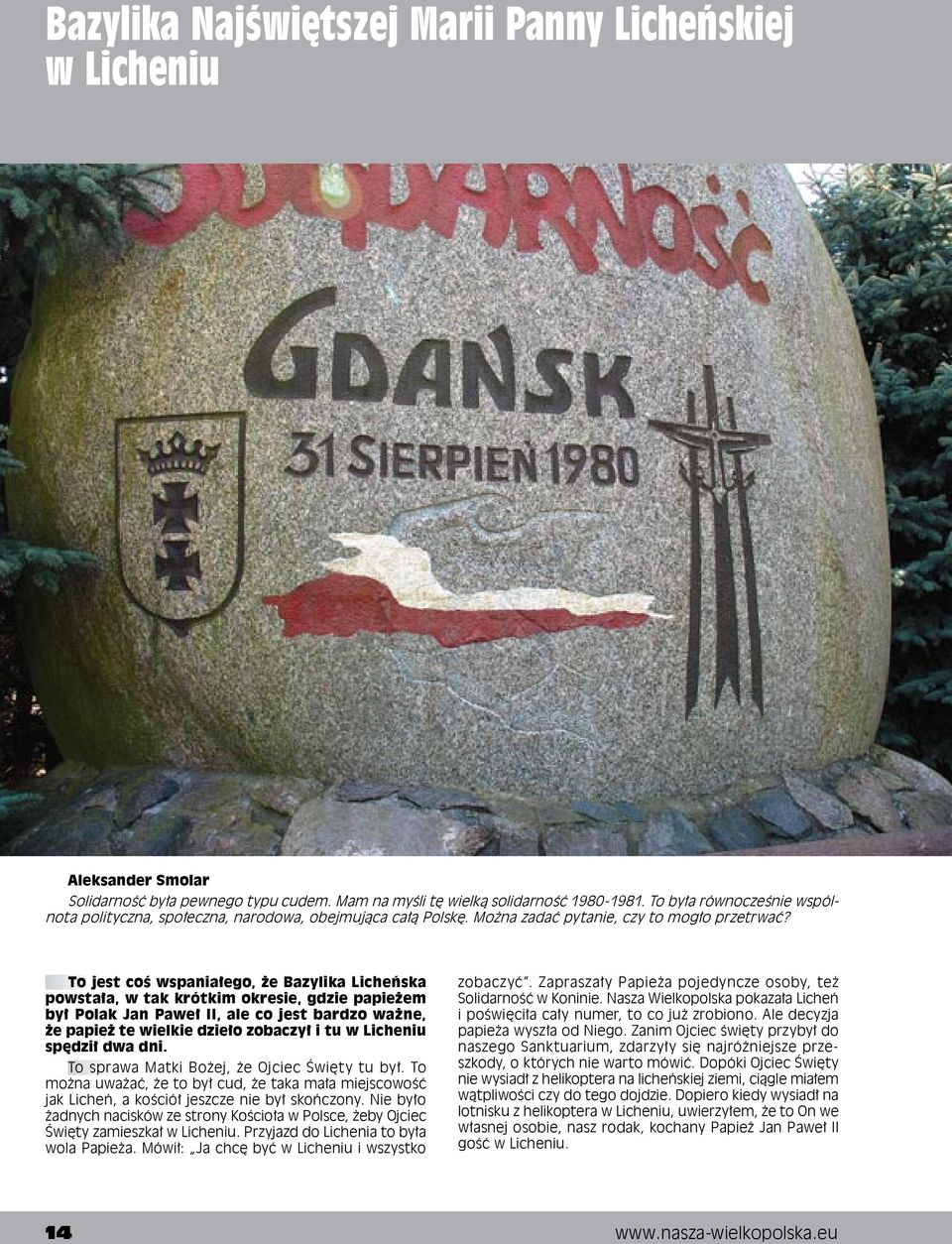 To jest coś wspaniałego, że Bazylika Licheńska powstała, w tak krótkim okresie, gdzie papieżem był Polak Jan Paweł II, ale co jest bardzo ważne, że papież te wielkie dzieło zobaczył i tu w Licheniu