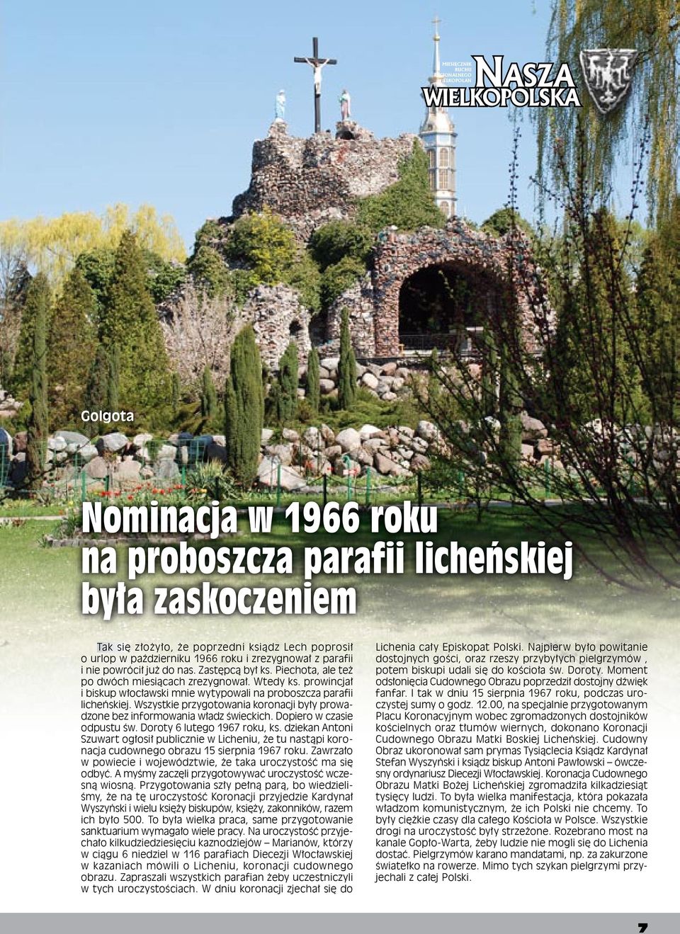 prowincjał i biskup włocławski mnie wytypowali na proboszcza parafii licheńskiej. Wszystkie przygotowania koronacji były prowadzone bez informowania władz świeckich. Dopiero w czasie odpustu św.