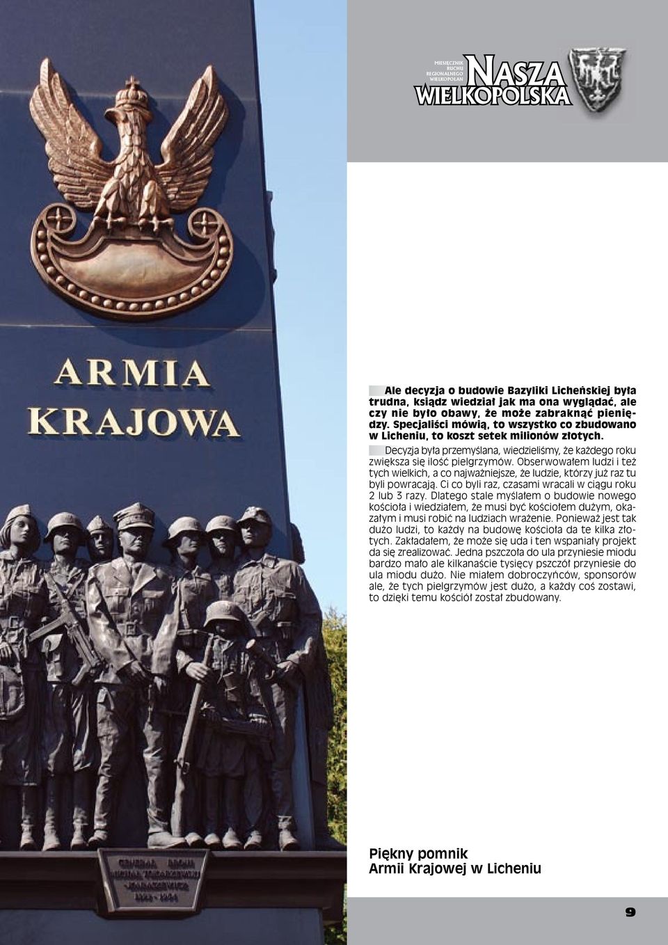 Obserwowałem ludzi i też tych wielkich, a co najważniejsze, że ludzie, którzy już raz tu byli powracają. Ci co byli raz, czasami wracali w ciągu roku 2 lub 3 razy.