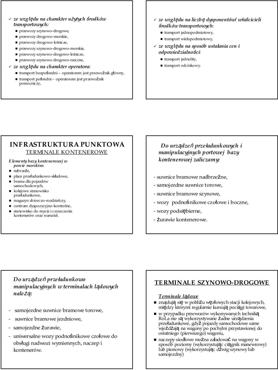 pomocniczy, ze względu na liczbę dysponentów/właścicieli środków transportowych: transport jednopodmiotowy, transport wielopodmiotowy, ze względu na sposób ustalania cen i odpowiedzialności: