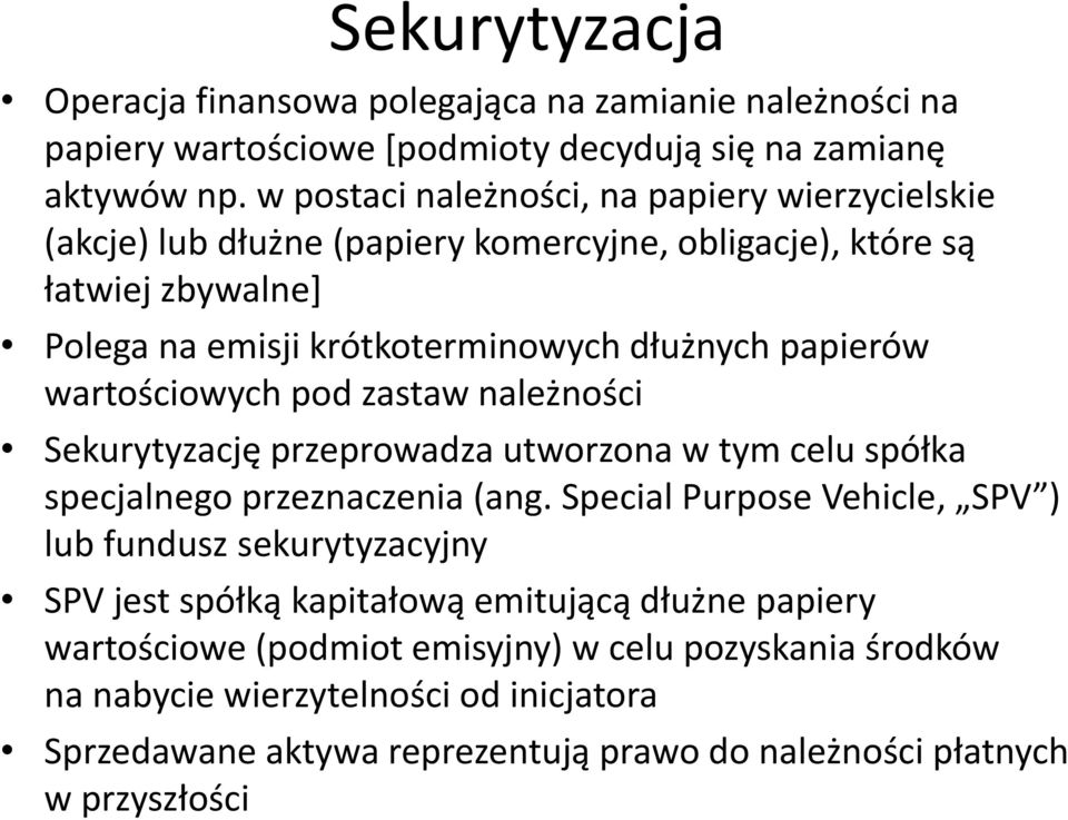 wartościowych pod zastaw należności Sekurytyzację przeprowadza utworzona w tym celu spółka specjalnego przeznaczenia (ang.