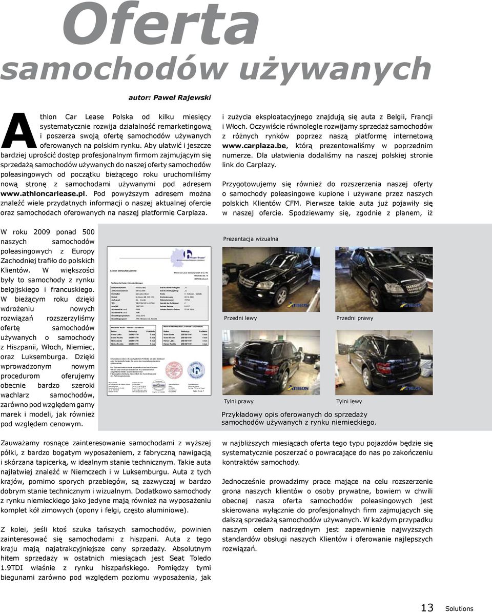 -Ing. (FH) Bernd Hüsges Oferta samochodów używanych autor: Paweł Rajewski Athlon Car Lease Polska od kilku miesięcy systematycznie rozwija działalność remarketingową i poszerza swoją ofertę