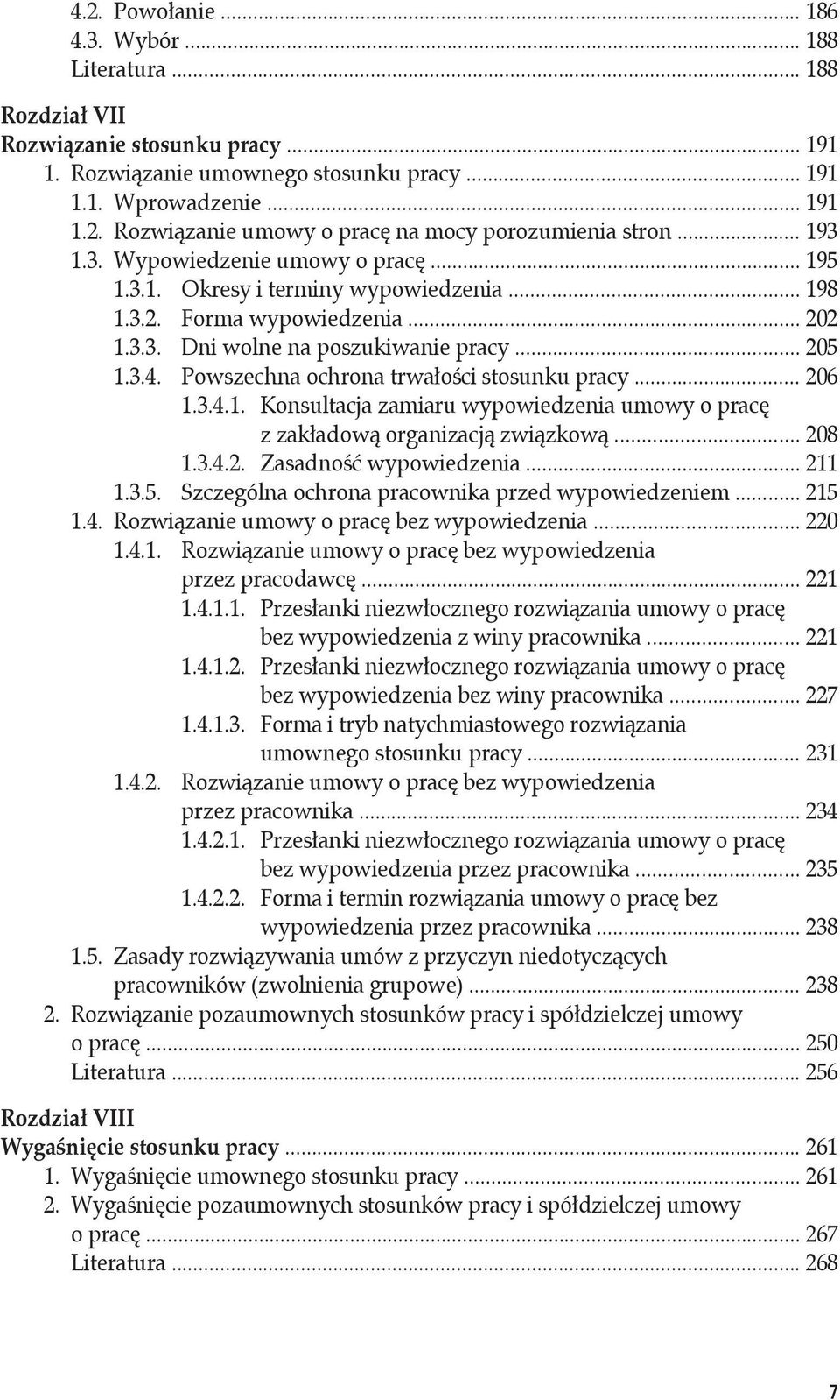 Powszechna ochrona trwałości stosunku pracy... 206 1.3.4.1. Konsultacja zamiaru wypowiedzenia umowy o pracę z zakładową organizacją związkową... 208 1.3.4.2. Zasadność wypowiedzenia... 211 1.3.5.