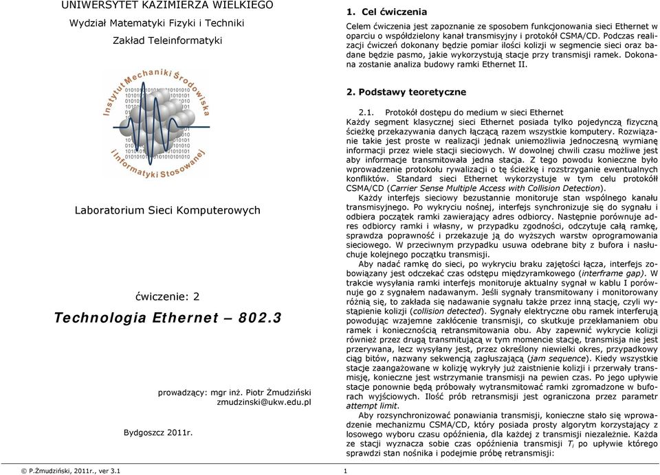 Podczas realizacji ćwiczeń dokonany będzie pomiar ilości kolizji w segmencie sieci oraz badane będzie pasmo, jakie wykorzystują stacje przy transmisji ramek.