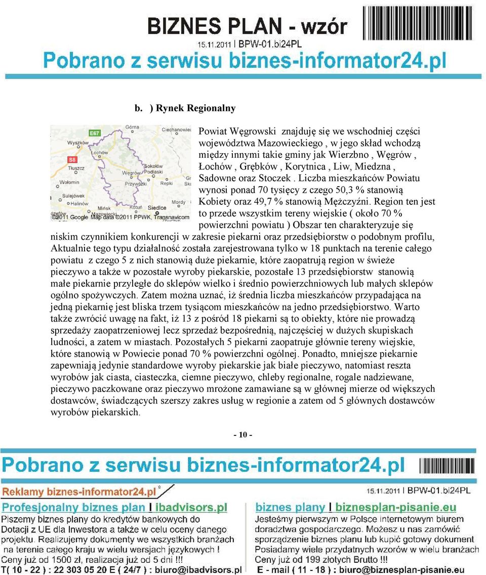 Region ten jest to przede wszystkim tereny wiejskie ( około 70 % powierzchni powiatu ) Obszar ten charakteryzuje się niskim czynnikiem konkurencji w zakresie piekarni oraz przedsiębiorstw o podobnym