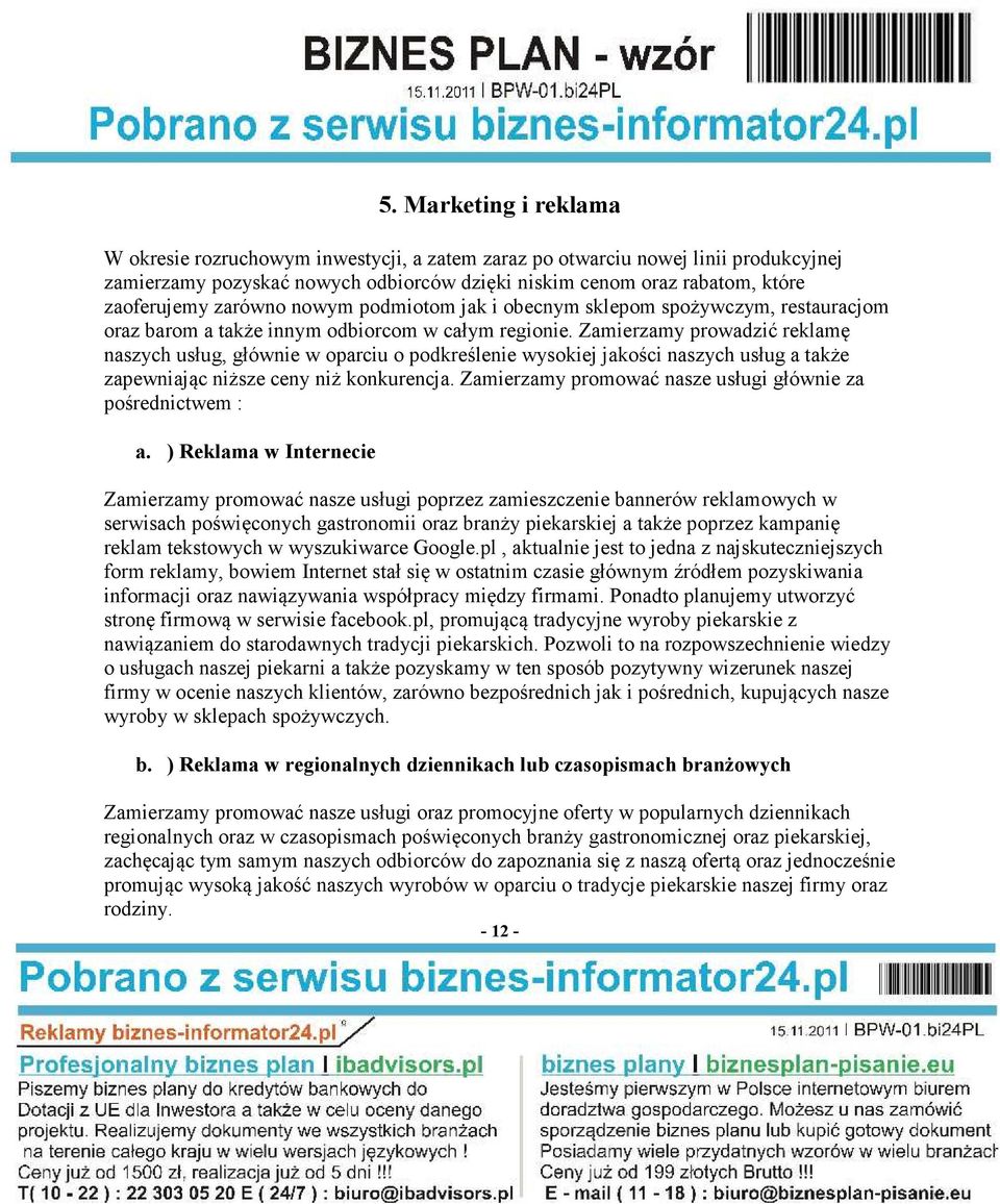 Zamierzamy prowadzić reklamę naszych usług, głównie w oparciu o podkreślenie wysokiej jakości naszych usług a także zapewniając niższe ceny niż konkurencja.