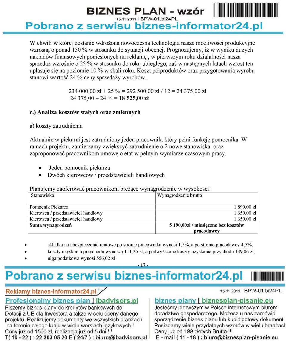 wzrost ten uplasuje się na poziomie 10 % w skali roku. Koszt półproduktów oraz przygotowania wyrobu stanowi wartość 24 % ceny sprzedaży wyrobów.