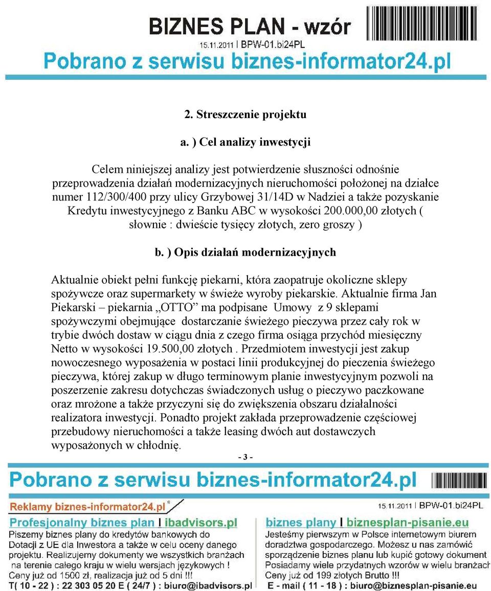 Grzybowej 31/14D w Nadziei a także pozyskanie Kredytu inwestycyjnego z Banku ABC w wysokości 200.000,00 złotych ( słownie : dwieście tysięcy złotych, zero groszy ) b.