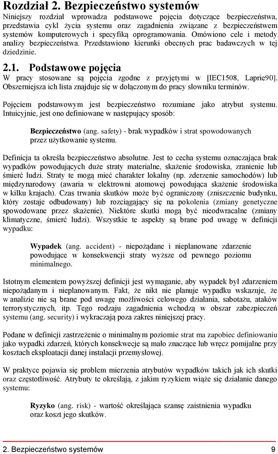 specyfiką oprogramowania. Omówiono cele i metody analizy bezpieczeństwa. Przedstawiono kierunki obecnych prac badawczych w tej dziedzinie. 2.1.