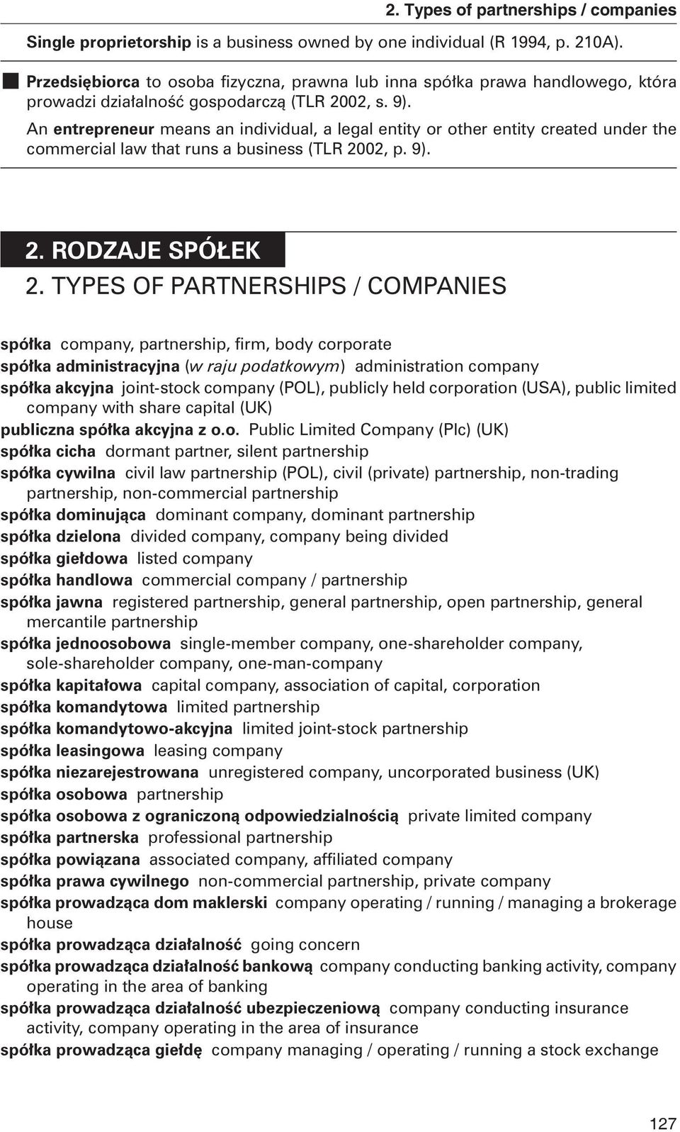 An entrepreneur means an individual, a legal entity or other entity created under the commercial law that runs a business (TLR 2002, p. 9). 2. RODZAJE SPÓ EK 2. TYPES OF PARTNERSHIPS / COMPANIES 2.