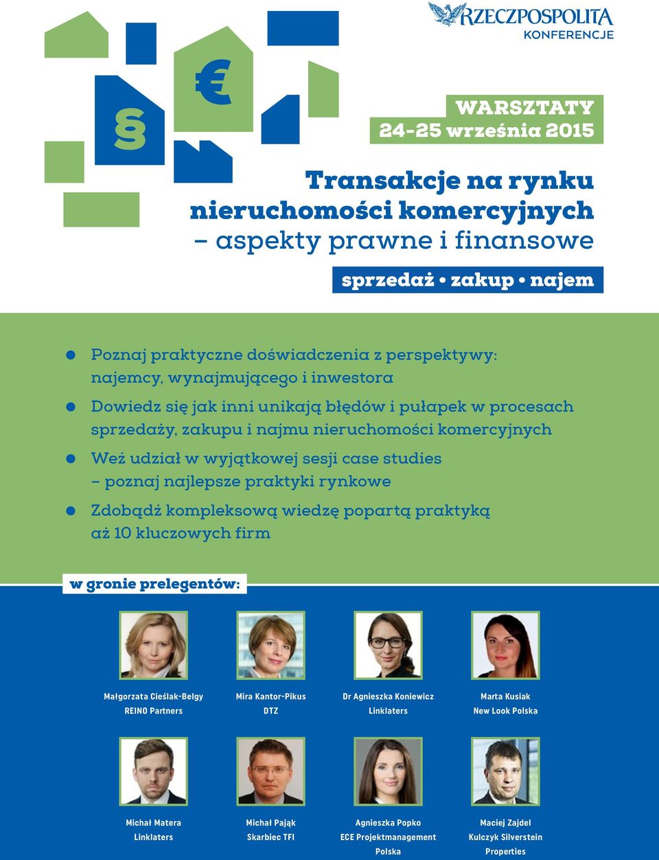 Zdobądź kompleksową wiedzę popartą praktyką aż 10 kluczowych firm w gronie prelegentów: Małgorzata Cieślak-Belgy REINO Partners Mira Kantor-Pikus DTZ Dr Agnieszka Koniewicz