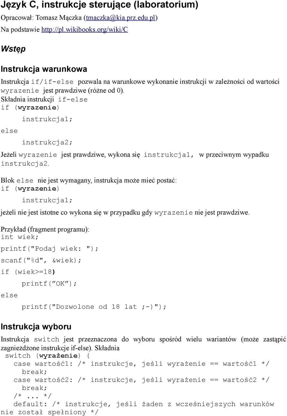 Składnia instrukcji if-else if (wyrazenie) else Jeżeli wyrazenie jest prawdziwe, wykona się instrukcja1, w przeciwnym wypadku instrukcja2.