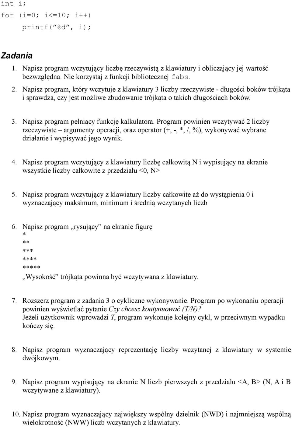 Program powinien wczytywać 2 liczby rzeczywiste argumenty operacji, oraz operator (+, -, *, /, %), wykonywać wybrane działanie i wypisywać jego wynik. 4.