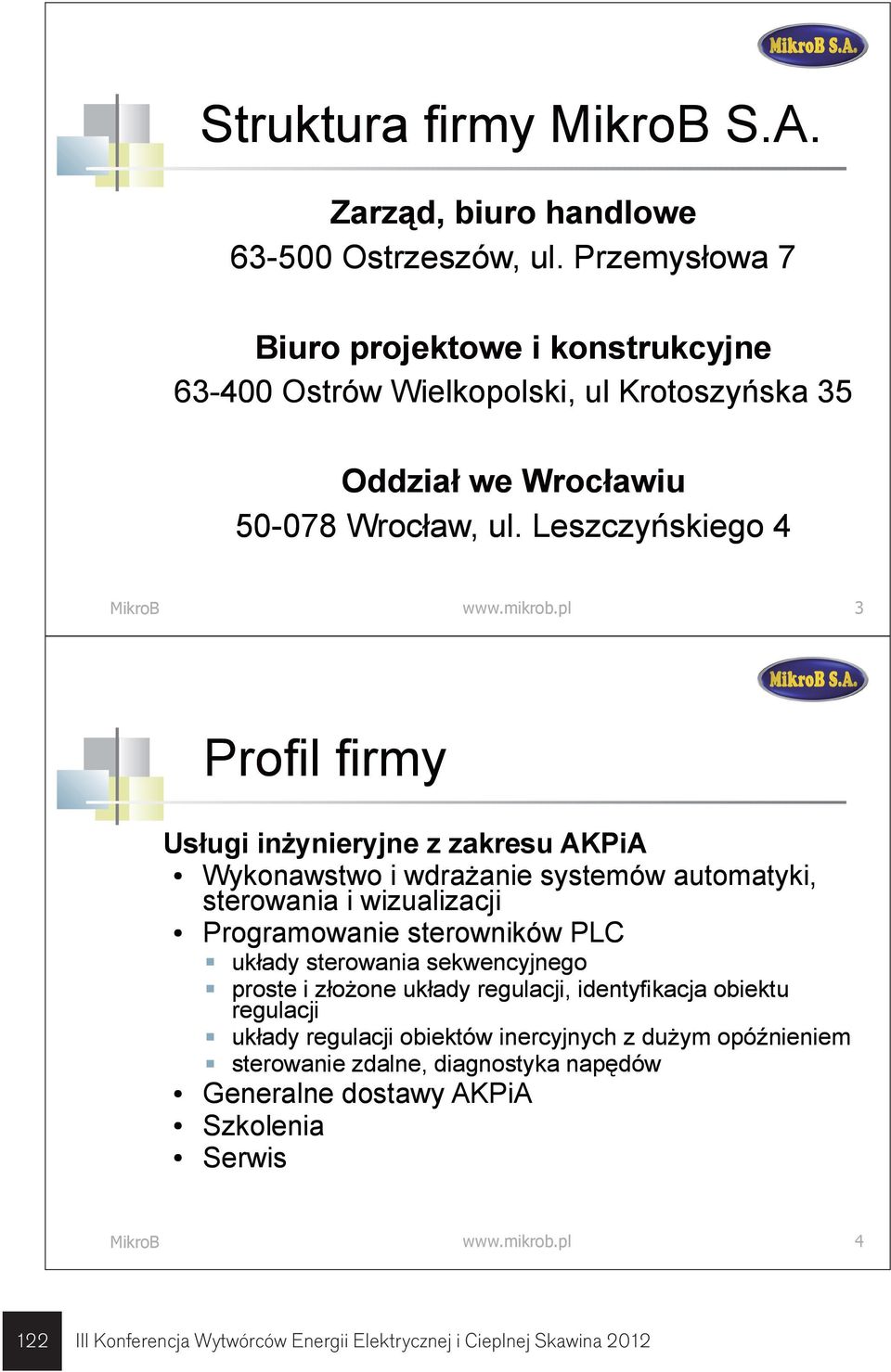 pl 3 Profil firmy Usługi inżynieryjne z zakresu AKPiA Wykonawstwo i wdrażanie systemów automatyki, sterowania i wizualizacji Programowanie sterowników PLC układy sterowania