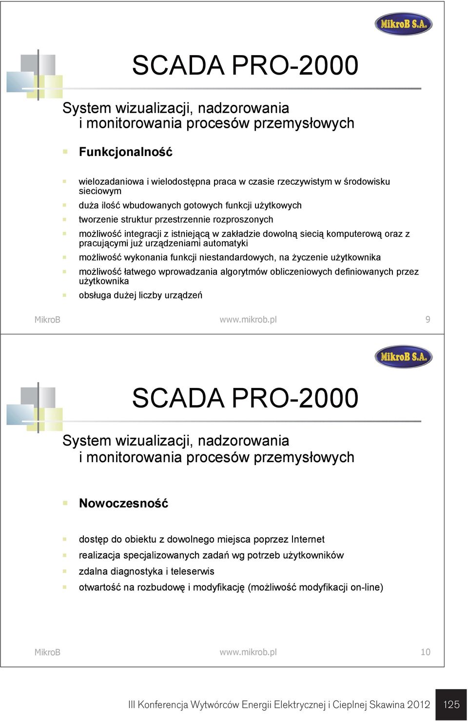 automatyki możliwość wykonania funkcji niestandardowych, na życzenie użytkownika możliwość łatwego wprowadzania algorytmów obliczeniowych definiowanych przez użytkownika obsługa dużej liczby urządzeń