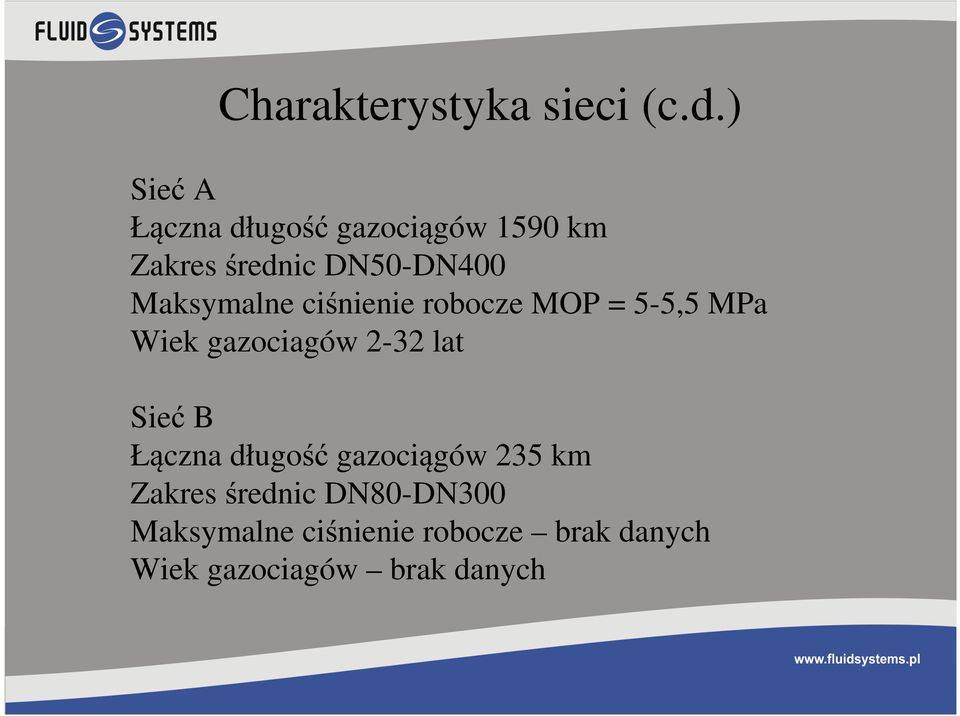 Maksymalne ciśnienie robocze MOP = 5-5,5 MPa Wiek gazociagów 2-32 lat Sieć