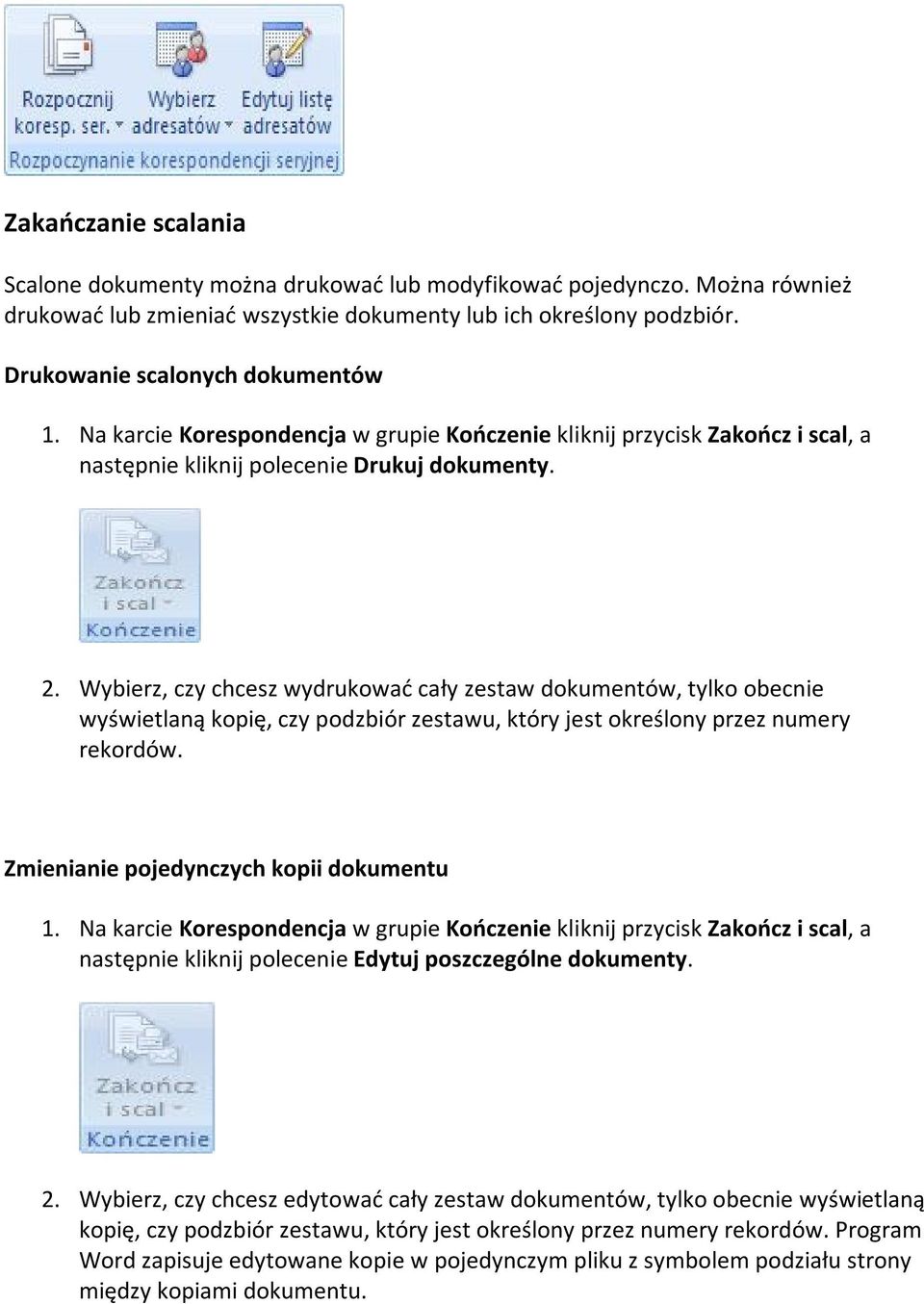 Wybierz, czy chcesz wydrukować cały zestaw dokumentów, tylko obecnie wyświetlaną kopię, czy podzbiór zestawu, który jest określony przez numery rekordów. Zmienianie pojedynczych kopii dokumentu 1.