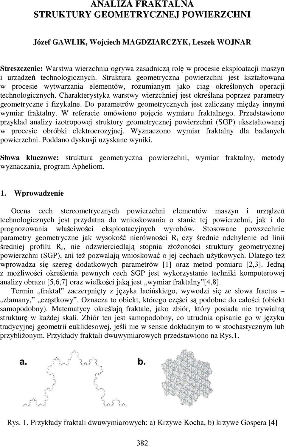 Charakterystyka warstwy wierzchniej jest określana poprzez parametry geometryczne i fizykalne. Do parametrów geometrycznych jest zaliczany między innymi wymiar fraktalny.