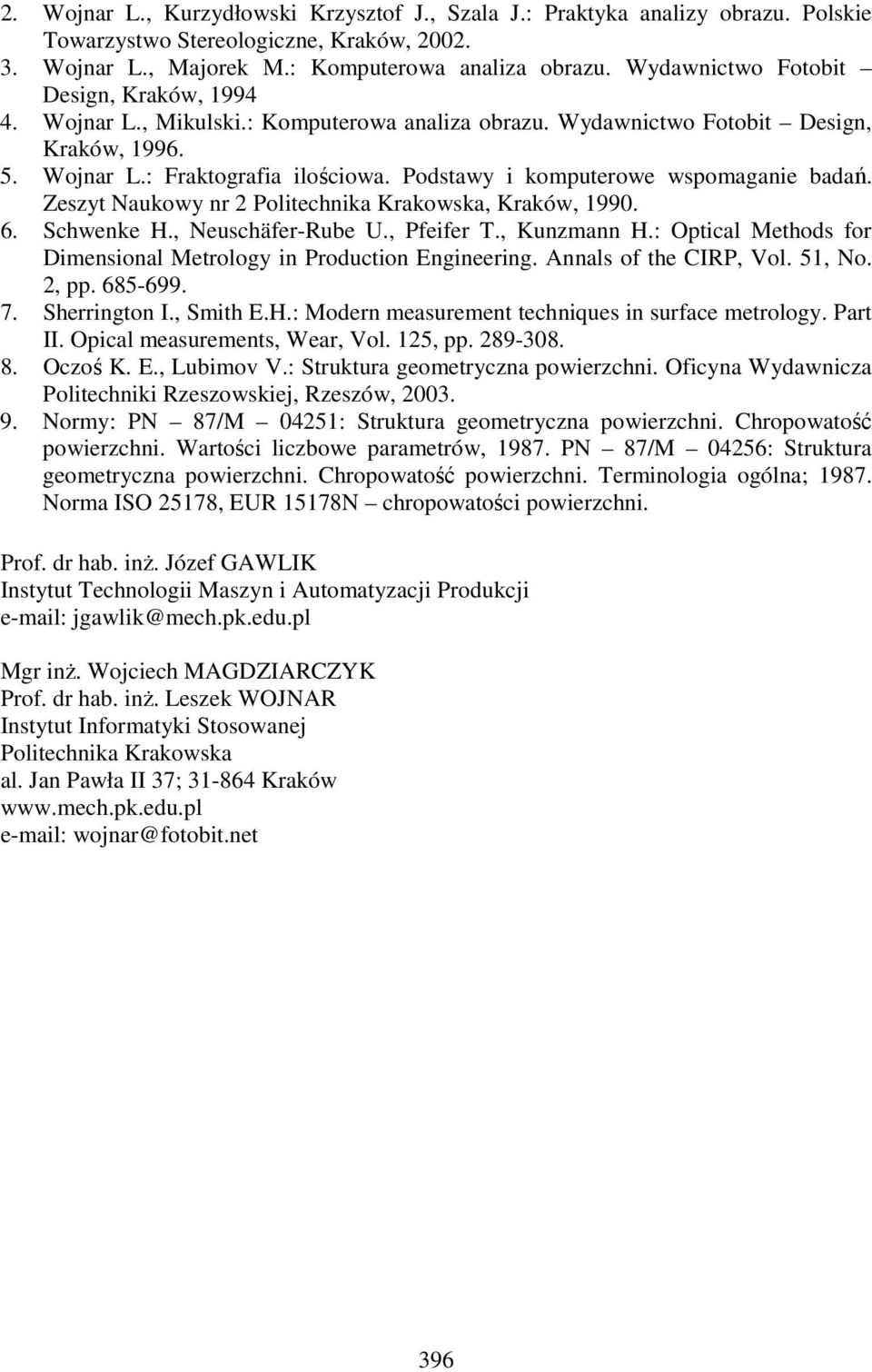 Podstawy i komputerowe wspomaganie badań. Zeszyt Naukowy nr 2 Politechnika Krakowska, Kraków, 1990. 6. Schwenke H., Neuschäfer-Rube U., Pfeifer T., Kunzmann H.