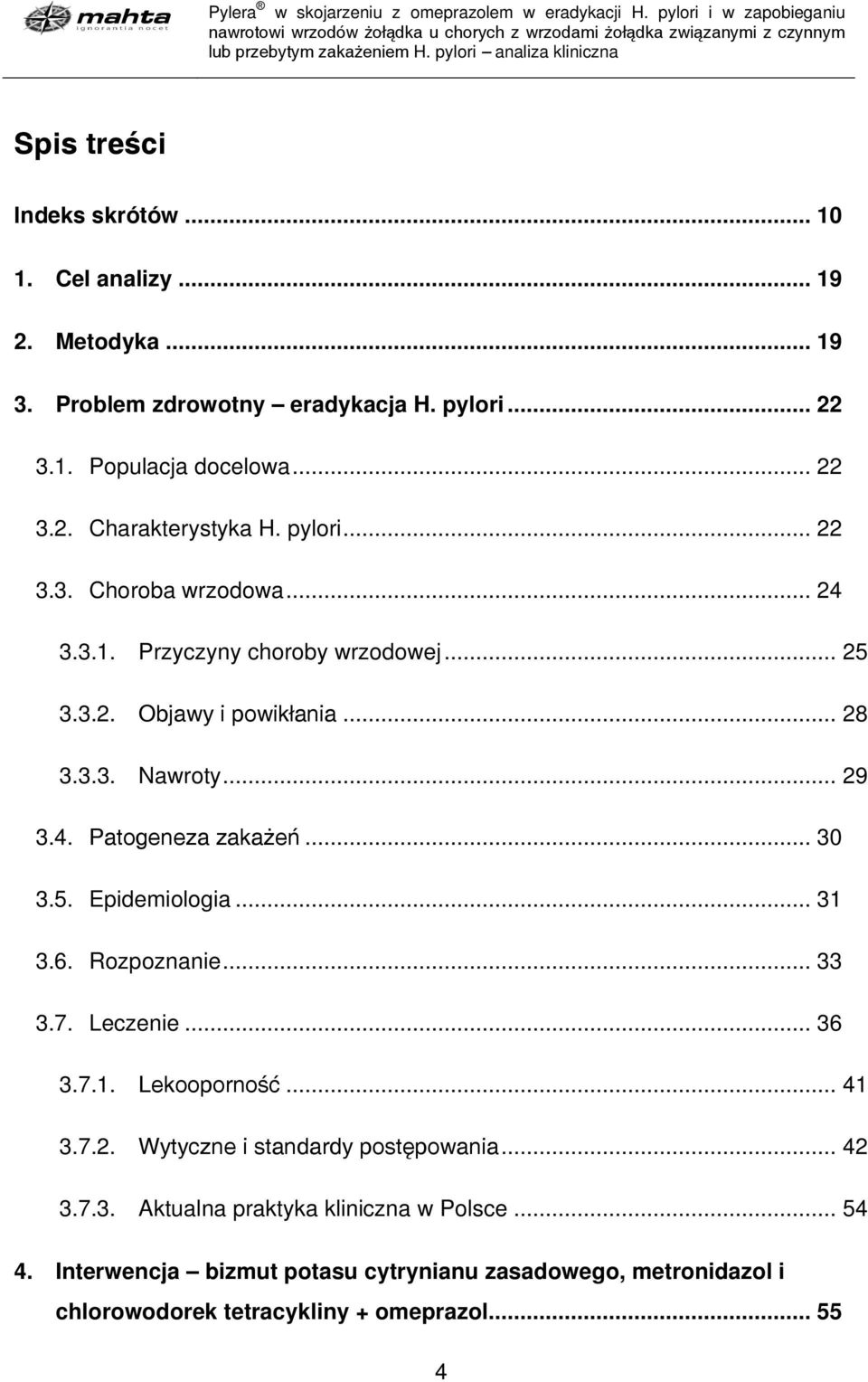 .. 25 3.3.2. Objawy i powikłania... 28 3.3.3. Nawroty... 29 3.4. Patogeneza zakażeń... 30 3.5. Epidemiologia... 31 3.6. Rozpoznanie... 33 3.7. Leczenie... 36 3.7.1. Lekooporność... 41 3.7.2. Wytyczne i standardy postępowania.