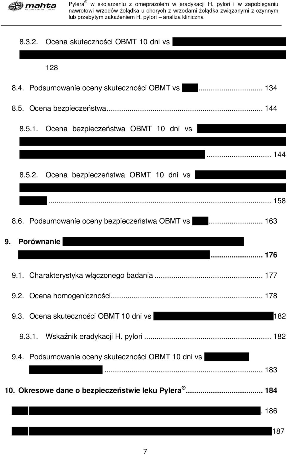 .. 158 8.6. Podsumowanie oceny bezpieczeństwa OBMT vs... 163 9. Porównanie... 176 9.1. Charakterystyka włączonego badania... 177 9.2. Ocena homogeniczności... 178 9.3. Ocena skuteczności OBMT 10 dni vs 182 9.