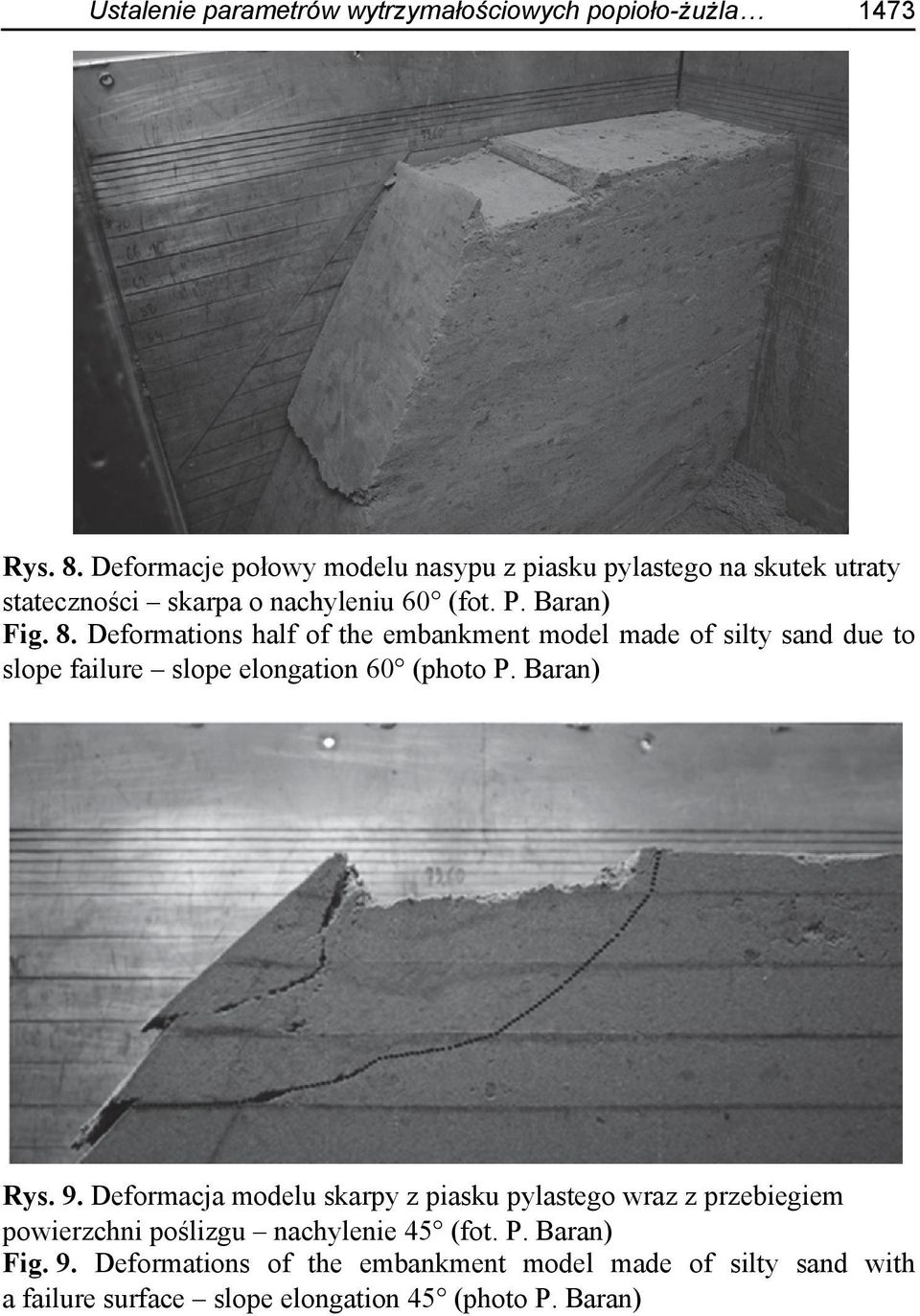Deformations half of the embankment model made of silty sand due to slope failure slope elongation 60 (photo P. Baran) Rys. 9.