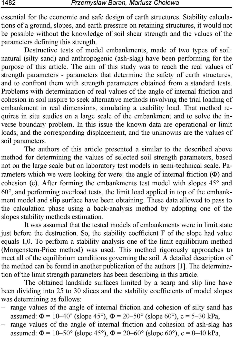 this strength. Destructive tests of model embankments, made of two types of soil: natural (silty sand) and anthropogenic (ash-slag) have been performing for the purpose of this article.