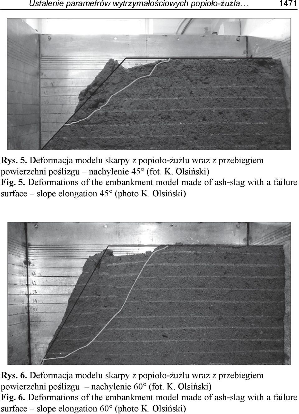 Deformations of the embankment model made of ash-slag with a failure surface slope elongation 45 (photo K. Olsiński) Rys. 6.