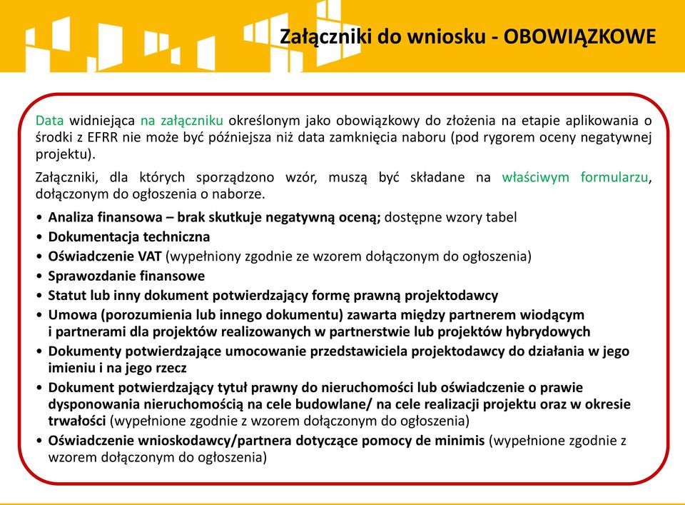 Analiza finansowa brak skutkuje negatywną oceną; dostępne wzory tabel Dokumentacja techniczna Oświadczenie VAT (wypełniony zgodnie ze wzorem dołączonym do ogłoszenia) Sprawozdanie finansowe Statut