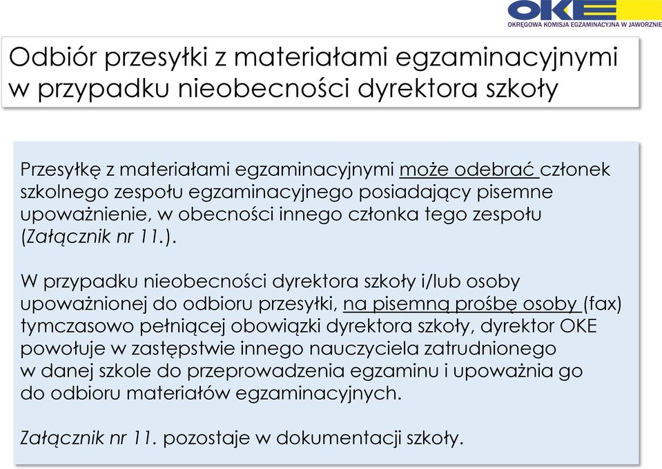 W przypadku nieobecności dyrektora szkoły i/lub osoby upoważnionej do odbioru przesyłki, na pisemną prośbę osoby (fax) tymczasowo pełniącej obowiązki dyrektora