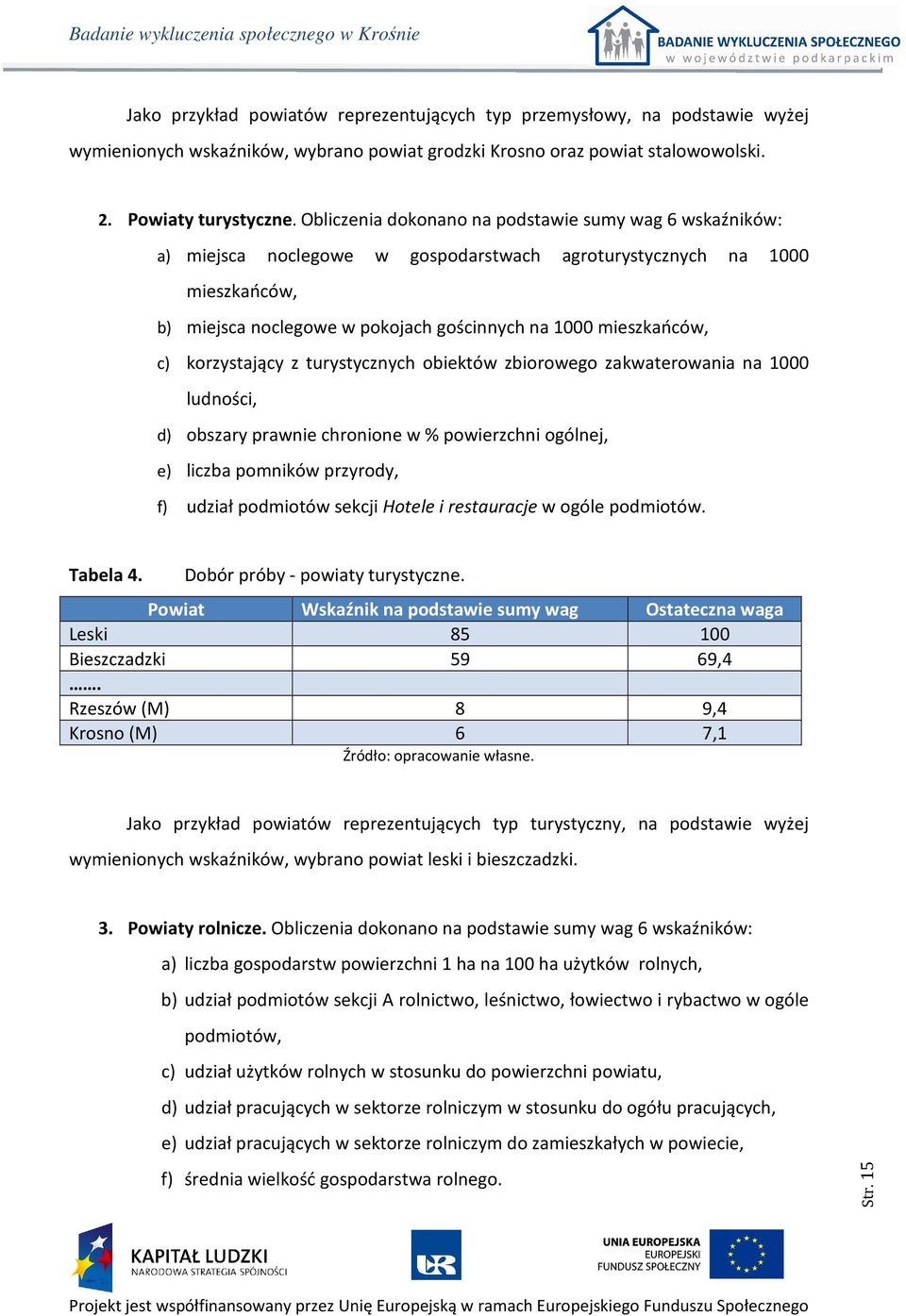 korzystający z turystycznych obiektów zbiorowego zakwaterowania na 1000 ludności, d) obszary prawnie chronione w % powierzchni ogólnej, e) liczba pomników przyrody, f) udział podmiotów sekcji Hotele